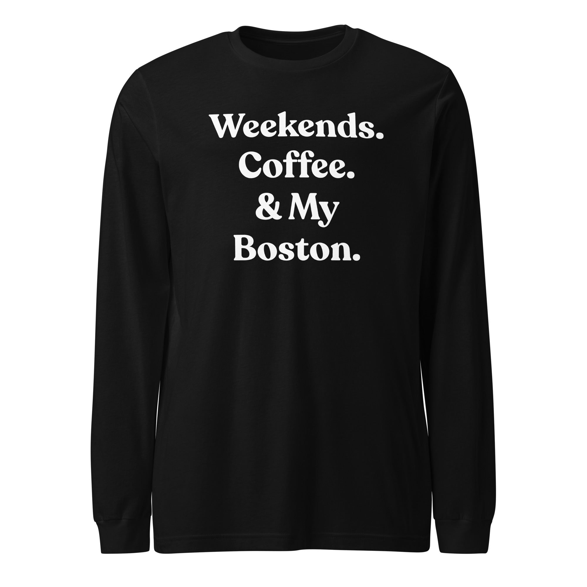 Weekends Coffee And Boston Terrier Unisex Long Sleeve Tee