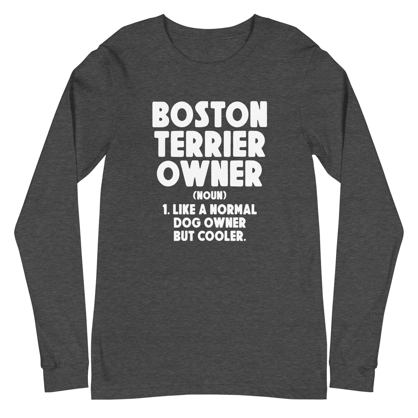 Boston Terrier Owner Like A Normal Dog Owner But Cooler Unisex Long Sleeve Tee