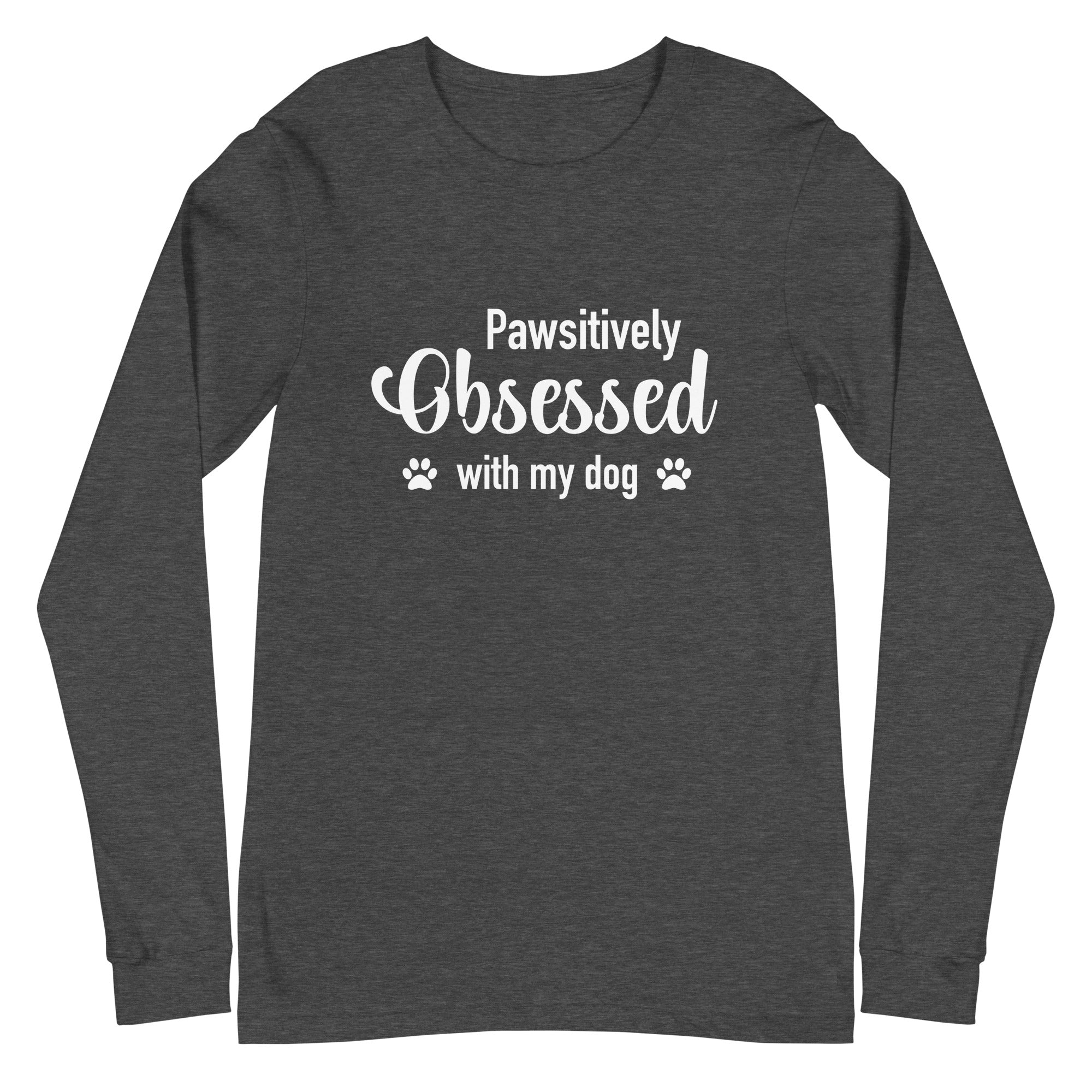 Pawsitively Obsessed With My Dog Unisex Long Sleeve Tee