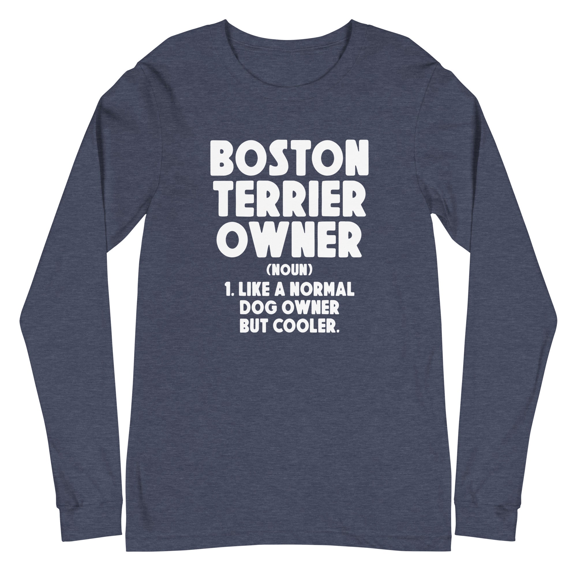 Boston Terrier Owner Like A Normal Dog Owner But Cooler Unisex Long Sleeve Tee