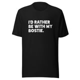 I'd Rather Be With My Bostie Unisex T-Shirt