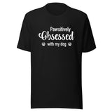 Pawsitively Obsessed With My Dog Unisex T-Shirt