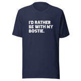 I'd Rather Be With My Bostie Unisex T-Shirt