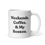 Weekends Coffee And My Boston Terrier White Glossy Mug