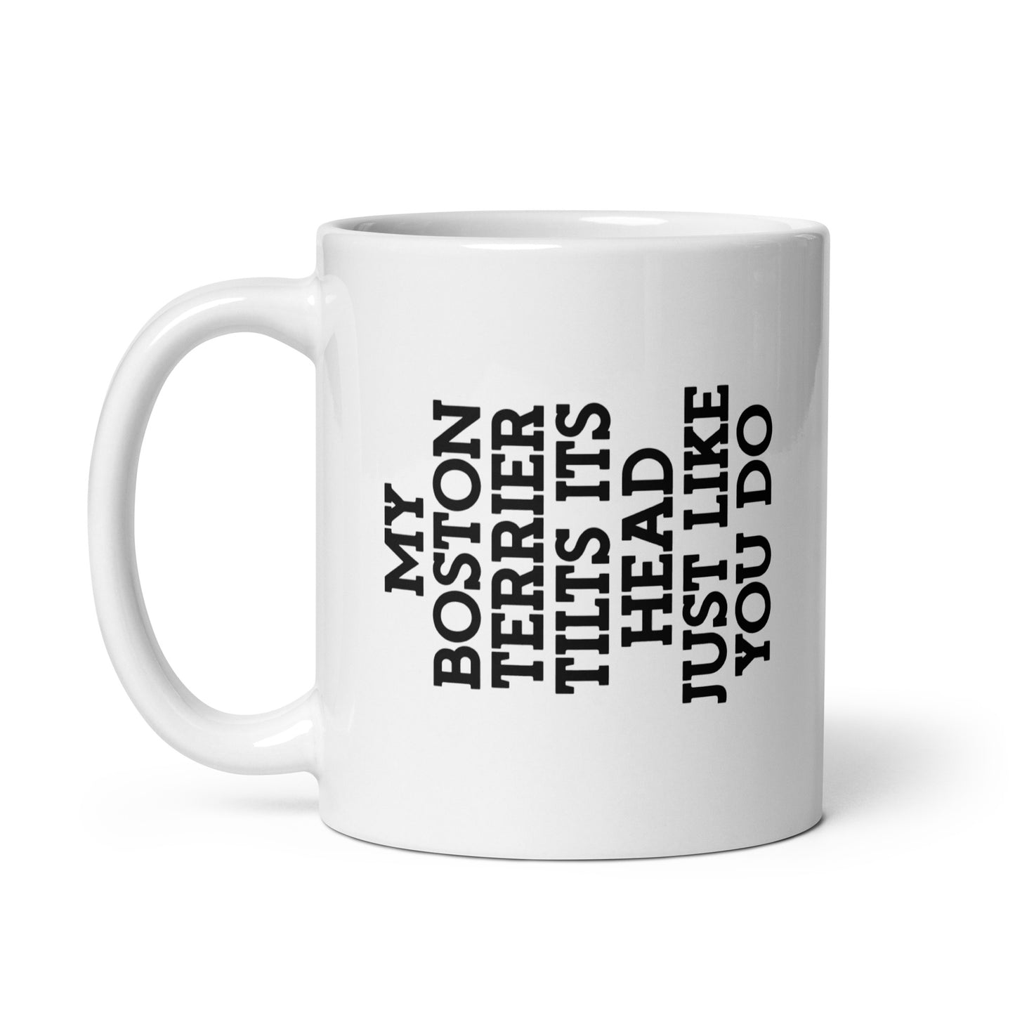 My Boston Terrier Tilt Its Head Just Like You Do Mug