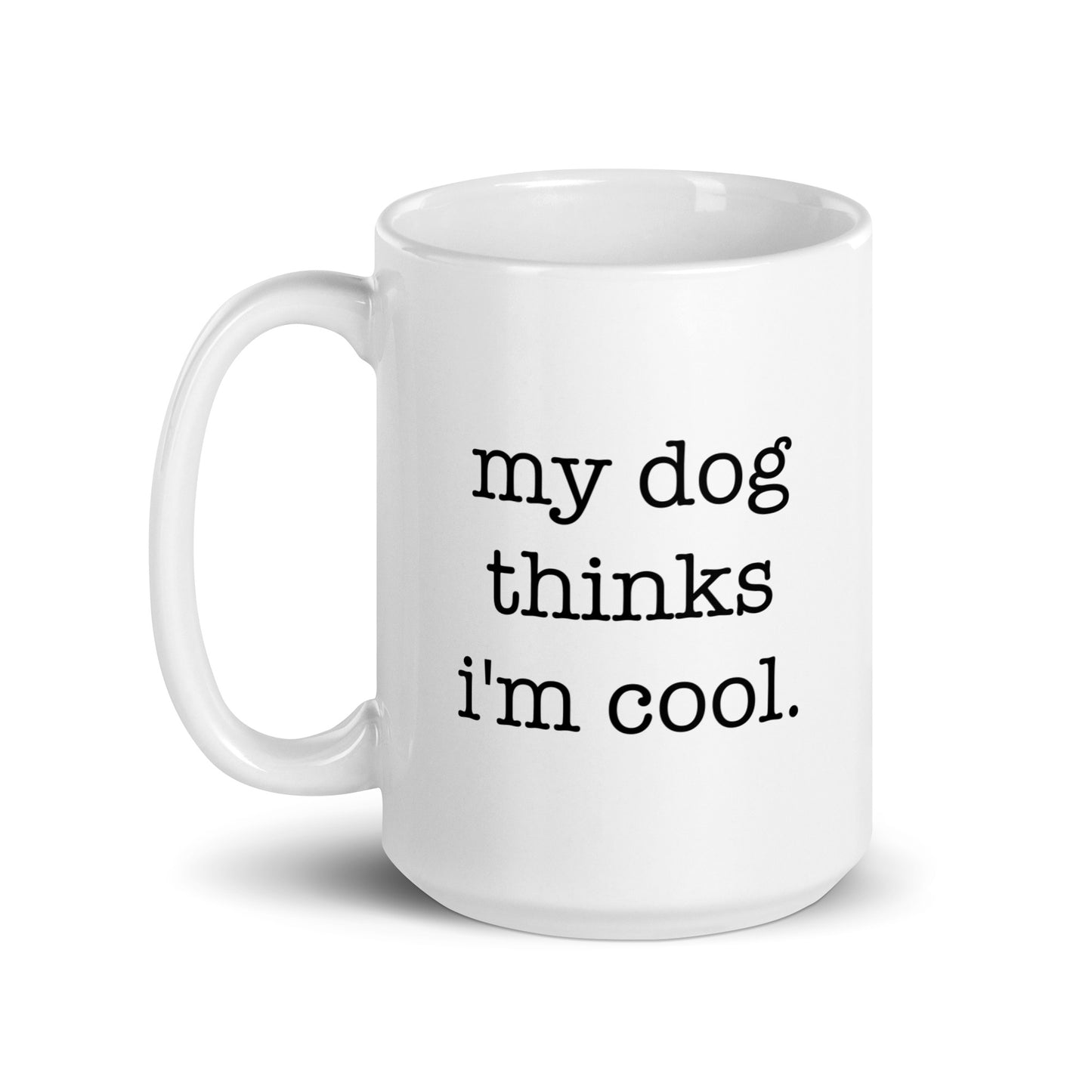 My Dog Thinks I'm Cool Mug