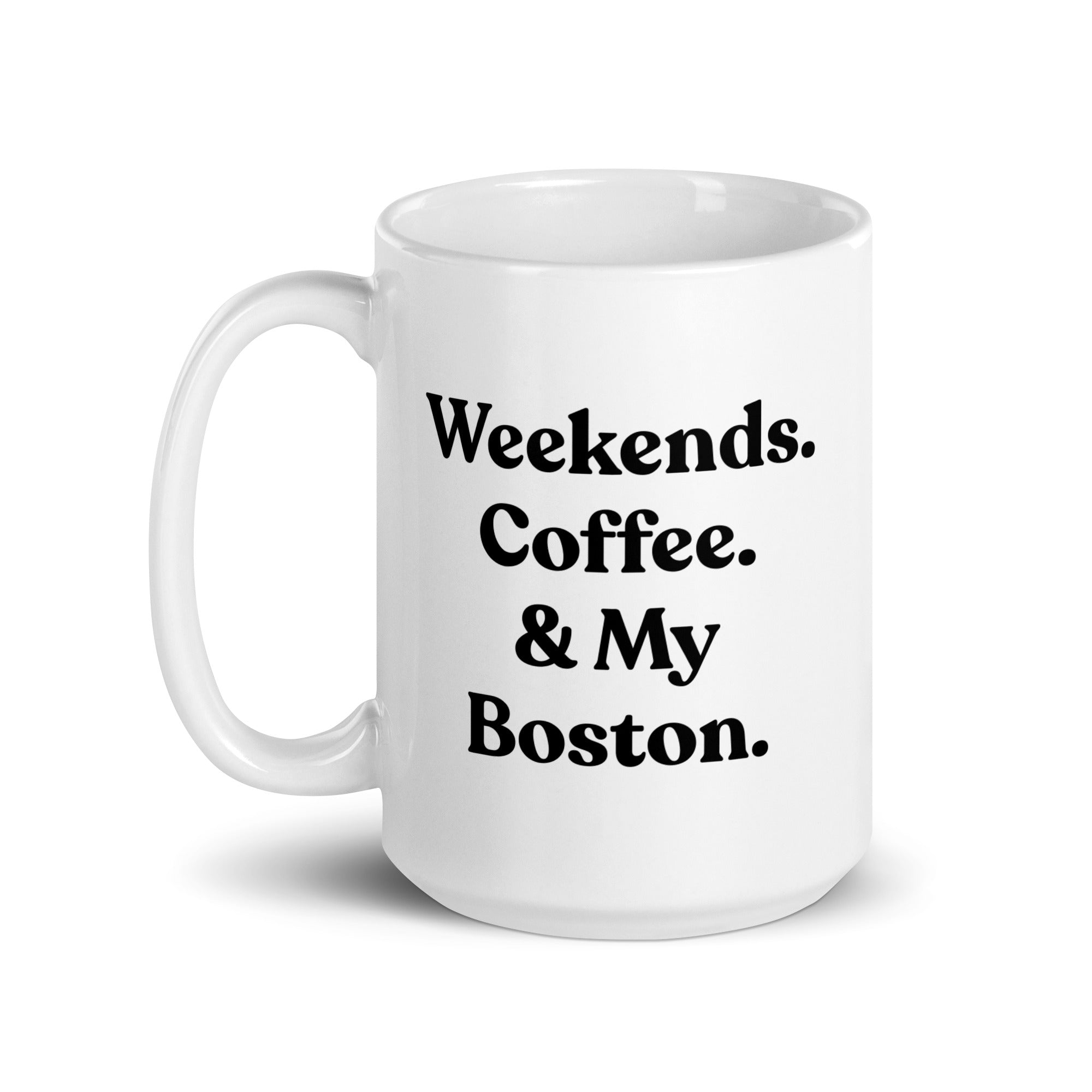 Weekends Coffee And My Boston Terrier White Glossy Mug