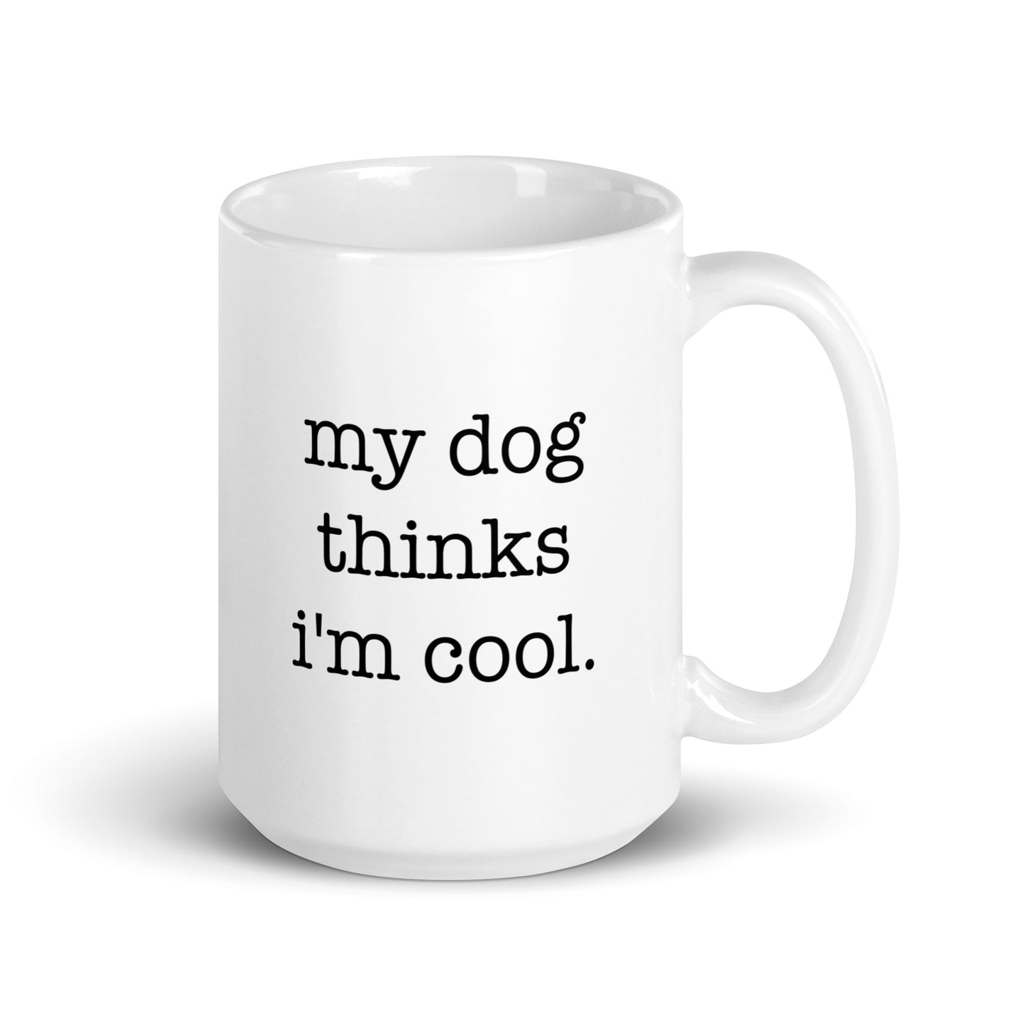 My Dog Thinks I'm Cool Mug