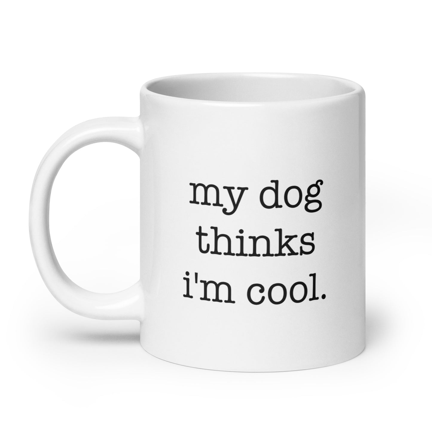 My Dog Thinks I'm Cool Mug