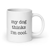 My Dog Thinks I'm Cool Mug