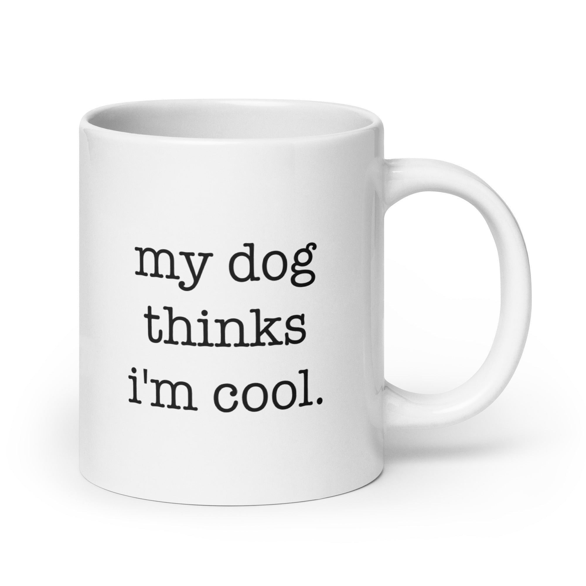 My Dog Thinks I'm Cool Mug