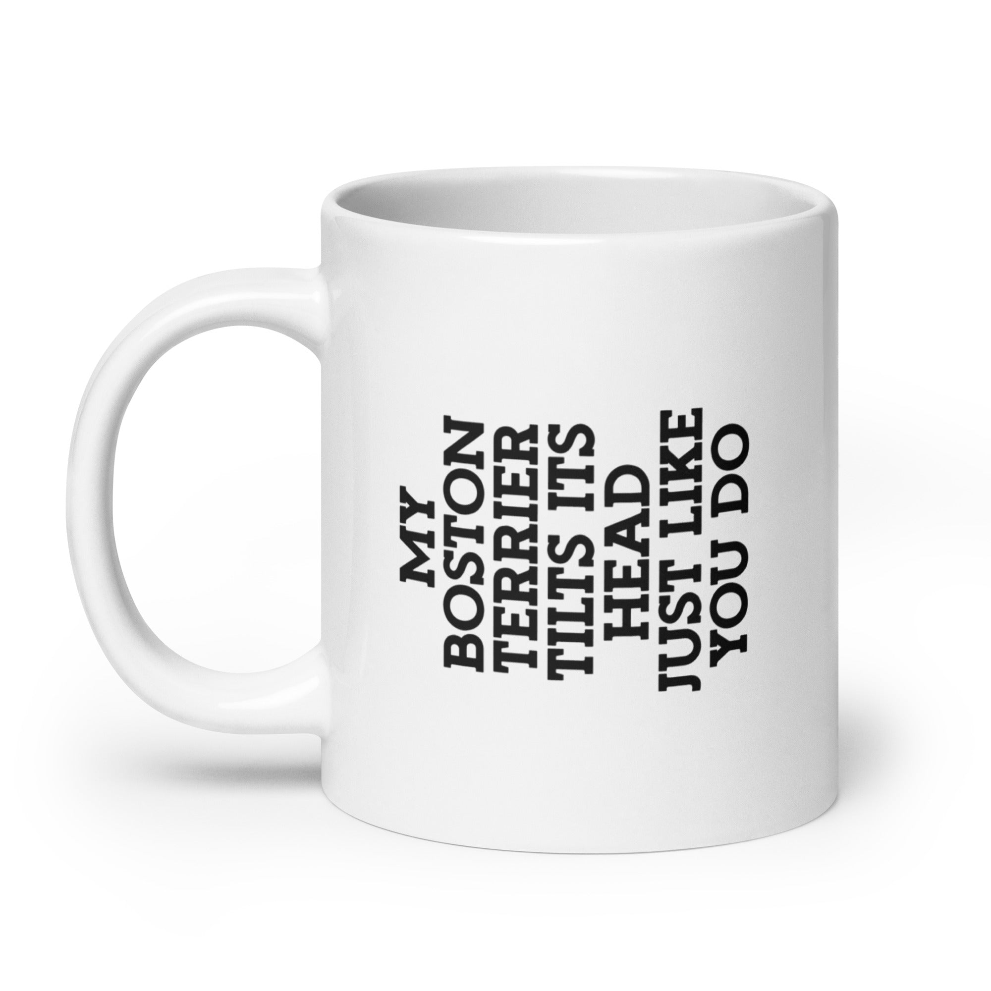 My Boston Terrier Tilt Its Head Just Like You Do Mug