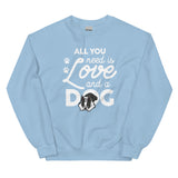 All You Need Is Love And A Dog Sweatshirt