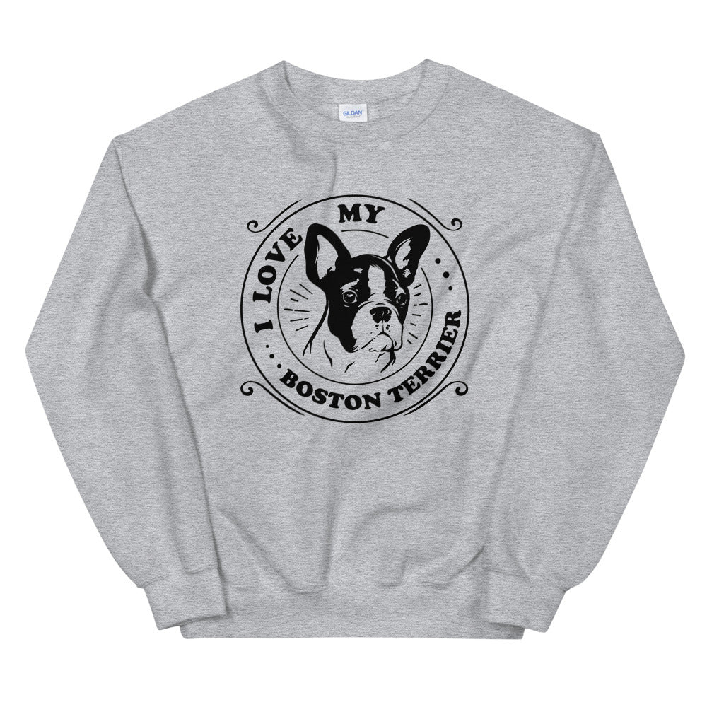 I Love My Boston Terrier Sweatshirt