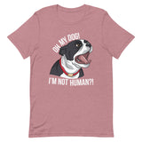 Oh My Dog I'm Not Human T-Shirt
