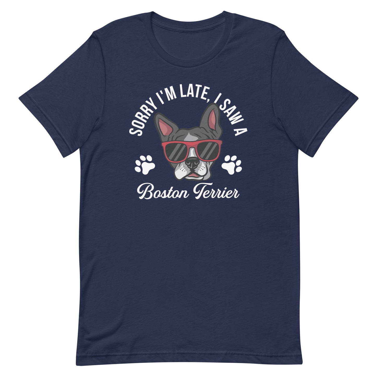 Sorry I'm Late, I Saw A Boston Terrier T-shirt