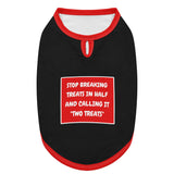 Stop Breaking Treats In Half And Calling It Two Treats Dog Shirt