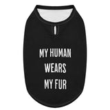 My Human Wears My Fur Dog Shirt
