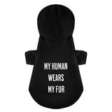 My Human Wears My Fur 100% Cotton Dog Fleece Hoodie
