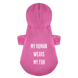 My Human Wears My Fur 100% Cotton Dog Fleece Hoodie