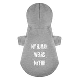 My Human Wears My Fur 100% Cotton Dog Fleece Hoodie