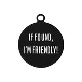 If Found, Im Friendly Custom Laser Metal Alloy Dog ID Tag