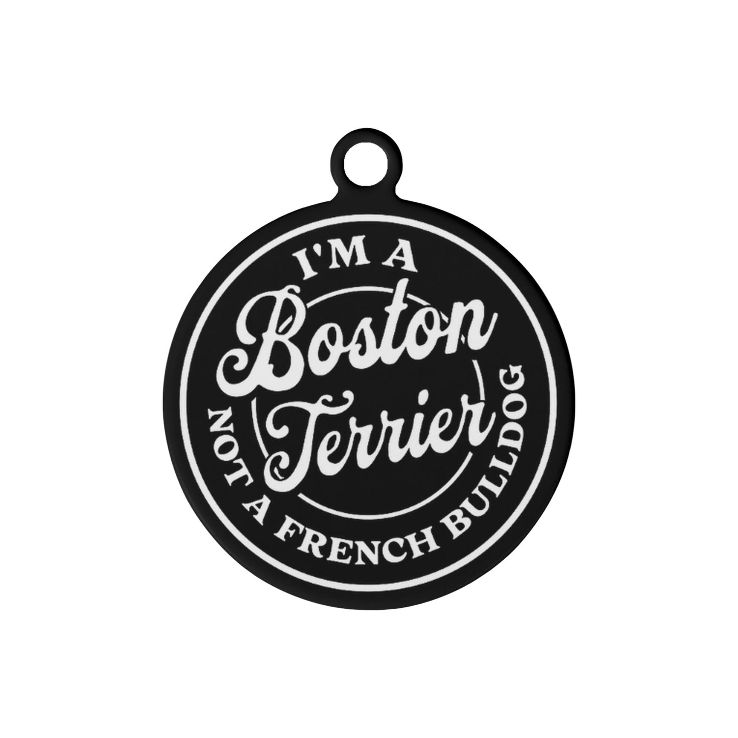 Im a Boston Terrier Not A French Bulldog Custom Laser Metal Alloy Dog ID Tag