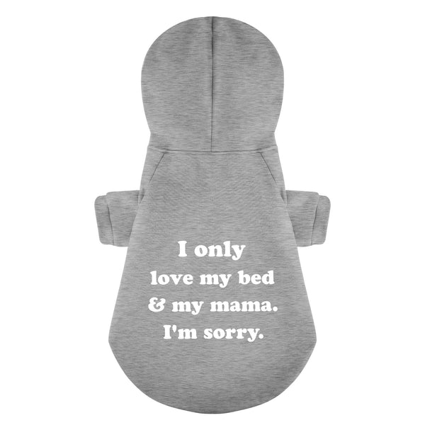 I Only Love My Bed And My Mama Im Sorry 100% Cotton Dog Fleece Hoodie