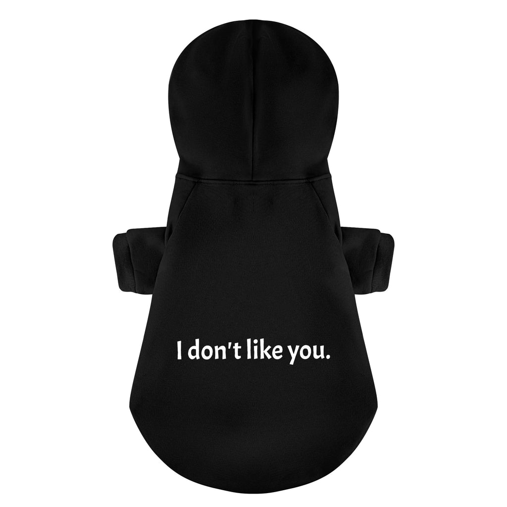 I Don't Like You 100% Cotton Dog Fleece Hoodie