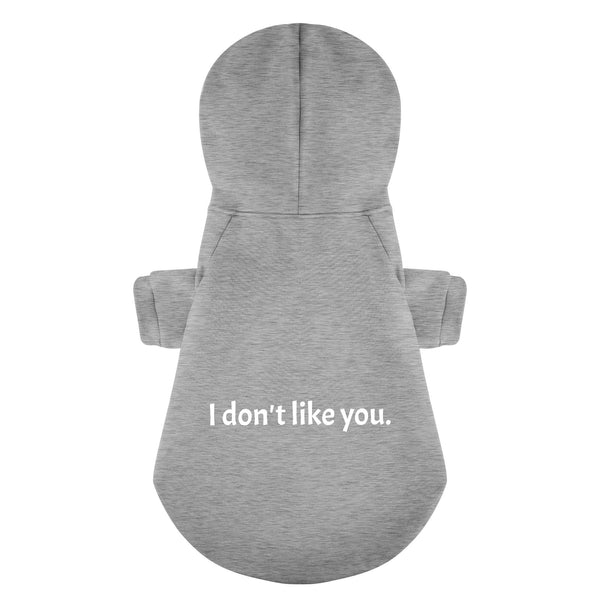 I Don't Like You 100% Cotton Dog Fleece Hoodie