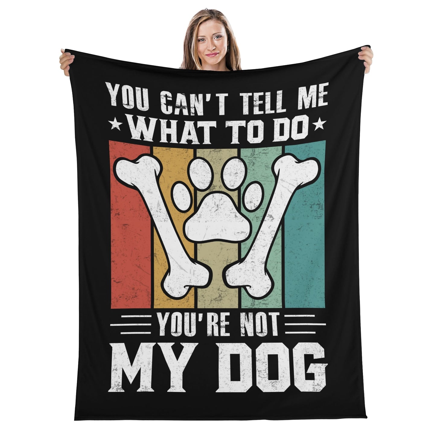 You Cant Tell Me What To Do Youre Not My Dog Flannel Blanket
