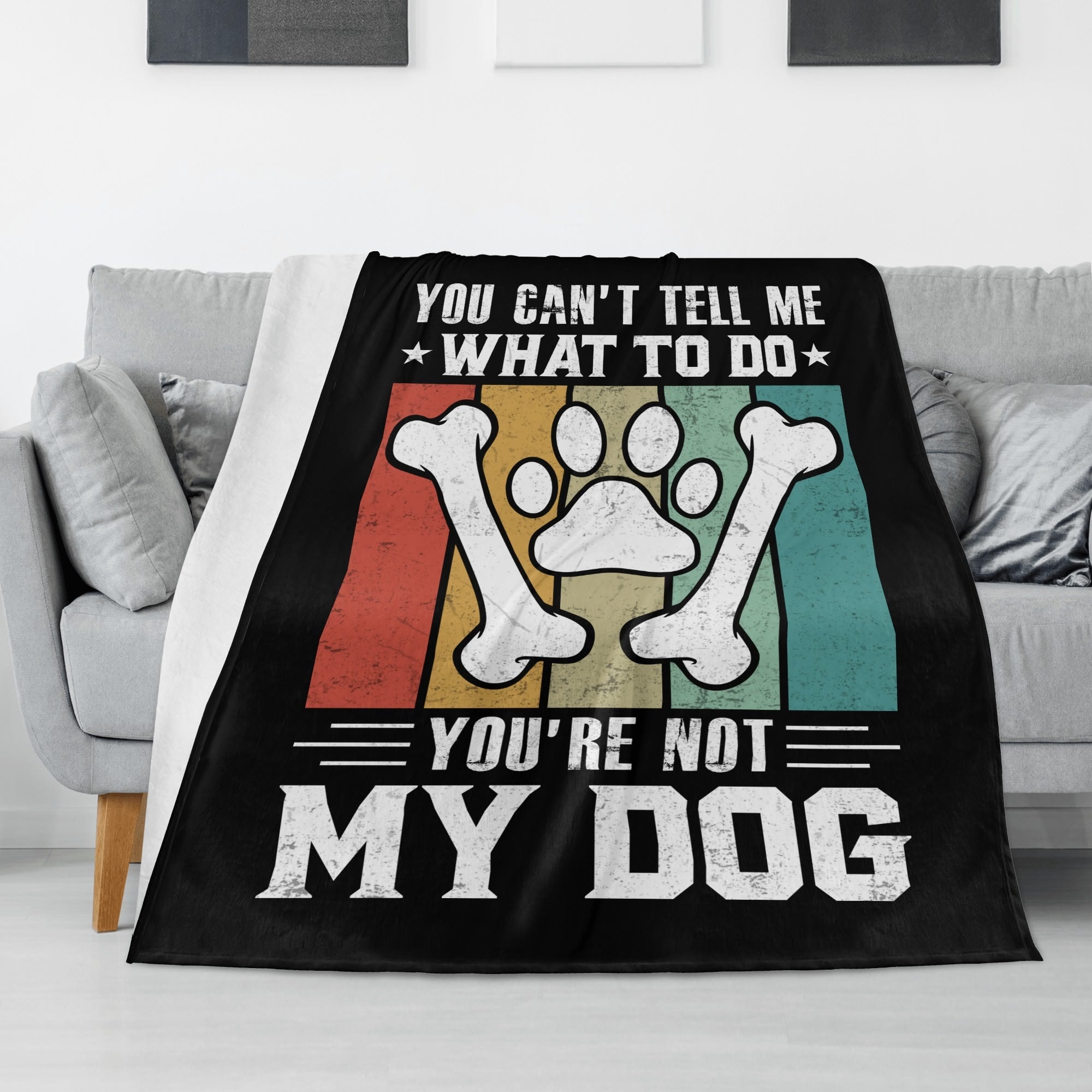 You Cant Tell Me What To Do Youre Not My Dog Flannel Blanket