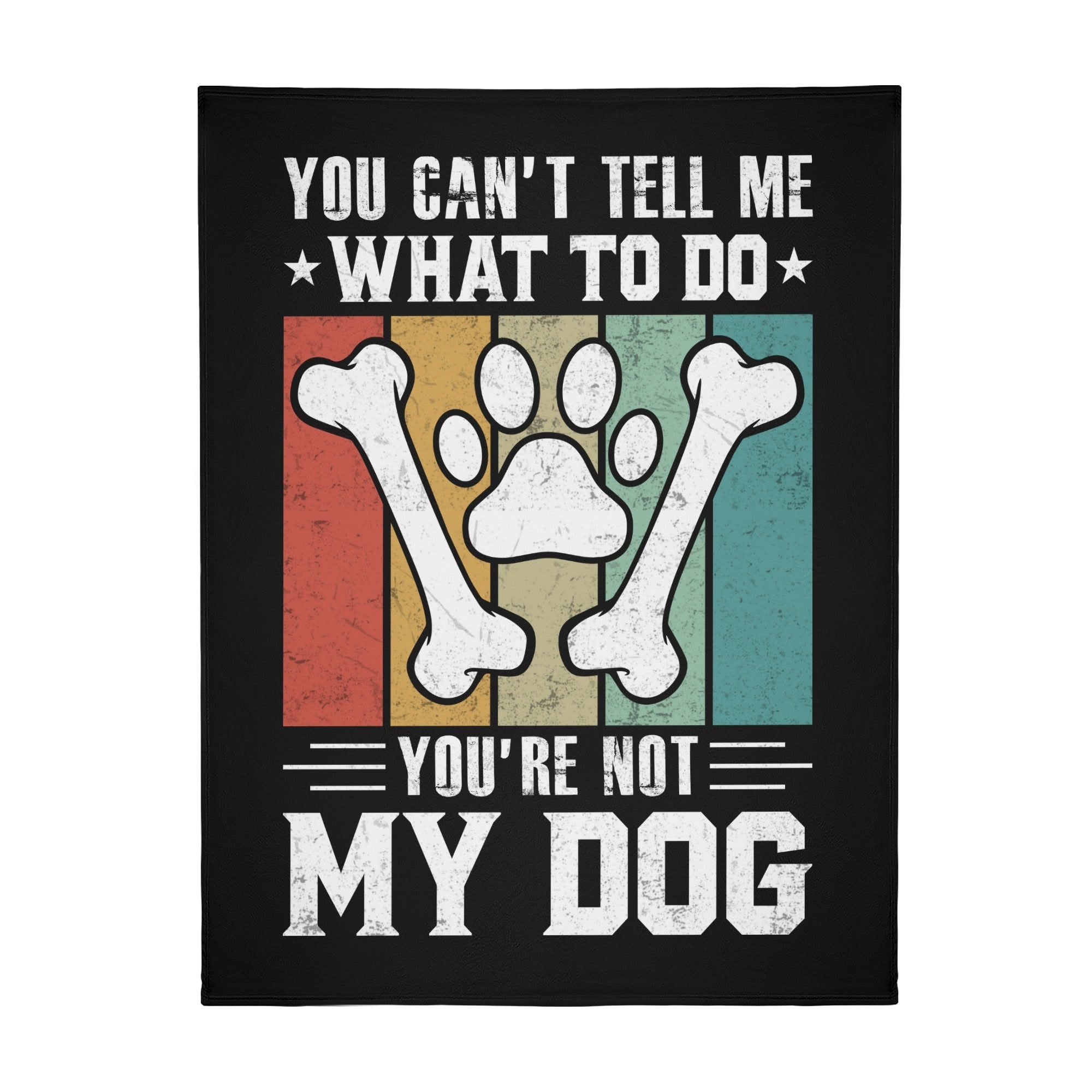 You Cant Tell Me What To Do Youre Not My Dog Flannel Blanket