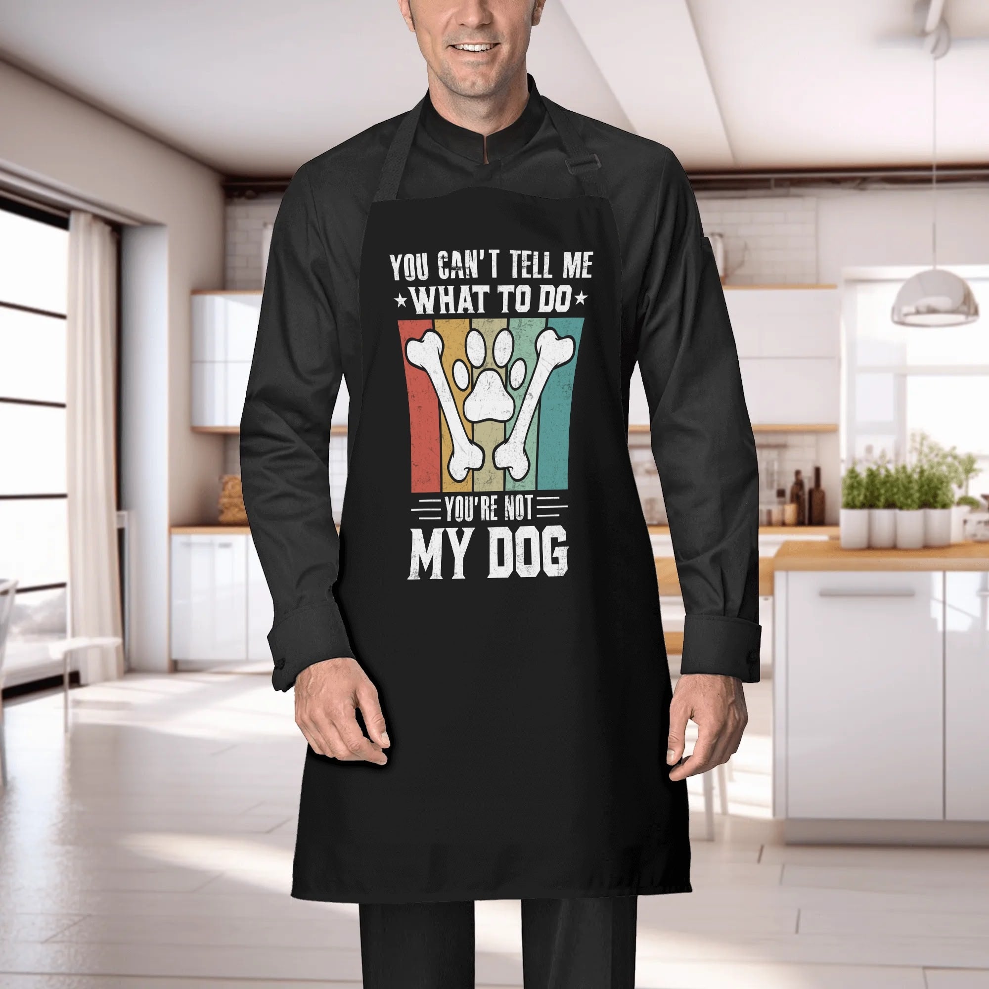 You Cant Tell Me What To Do Youre Not My Dog Apron