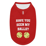 Have You Seen My Balls Dog Shirt