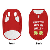 Have You Seen My Balls Dog Shirt