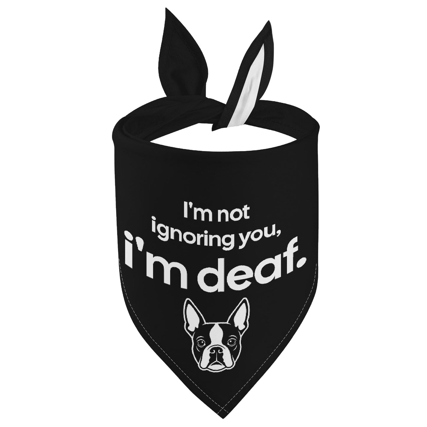 Im Not Ignoring You, Im Deaf Boston Terrier Dog Bandanas .