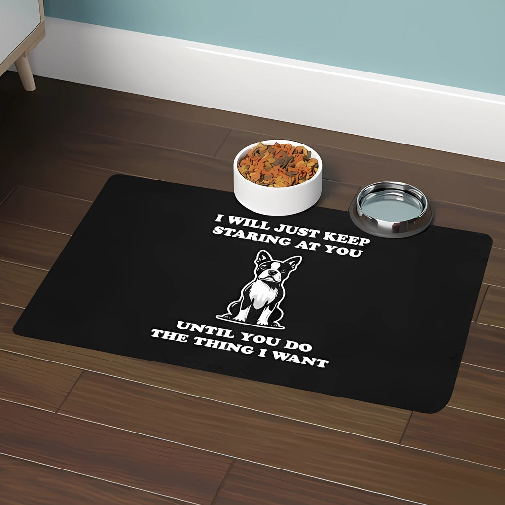 Dog Food Mat - I Will Just Keep Staring At You Until You Do The Thing I Want Pet Feeding Mat (12x18)