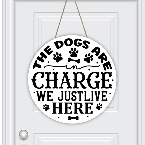 The Dogs Are In Charge We Just Live Here Round Door Hanger