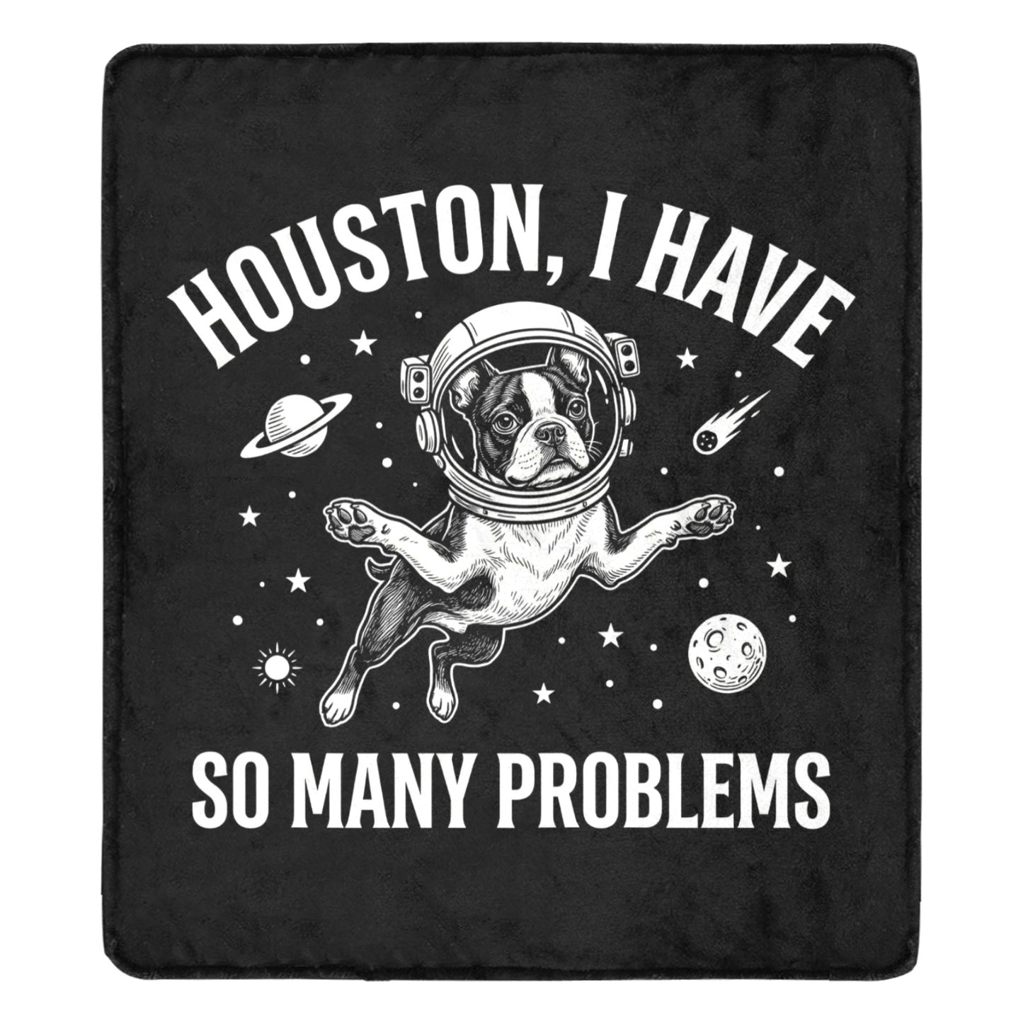 Houston, I Have So Many Problems - Funny Boston Terrier Astronaut Ultra-Soft Micro Fleece Blanket .