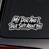 My Dog And I Talk Sh!t About You Funny Dog Owner Stickers