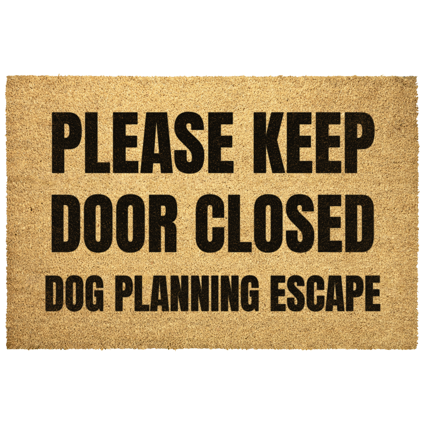 Please Keep Door Closed Dog Planning Escape Outdoor Mat .