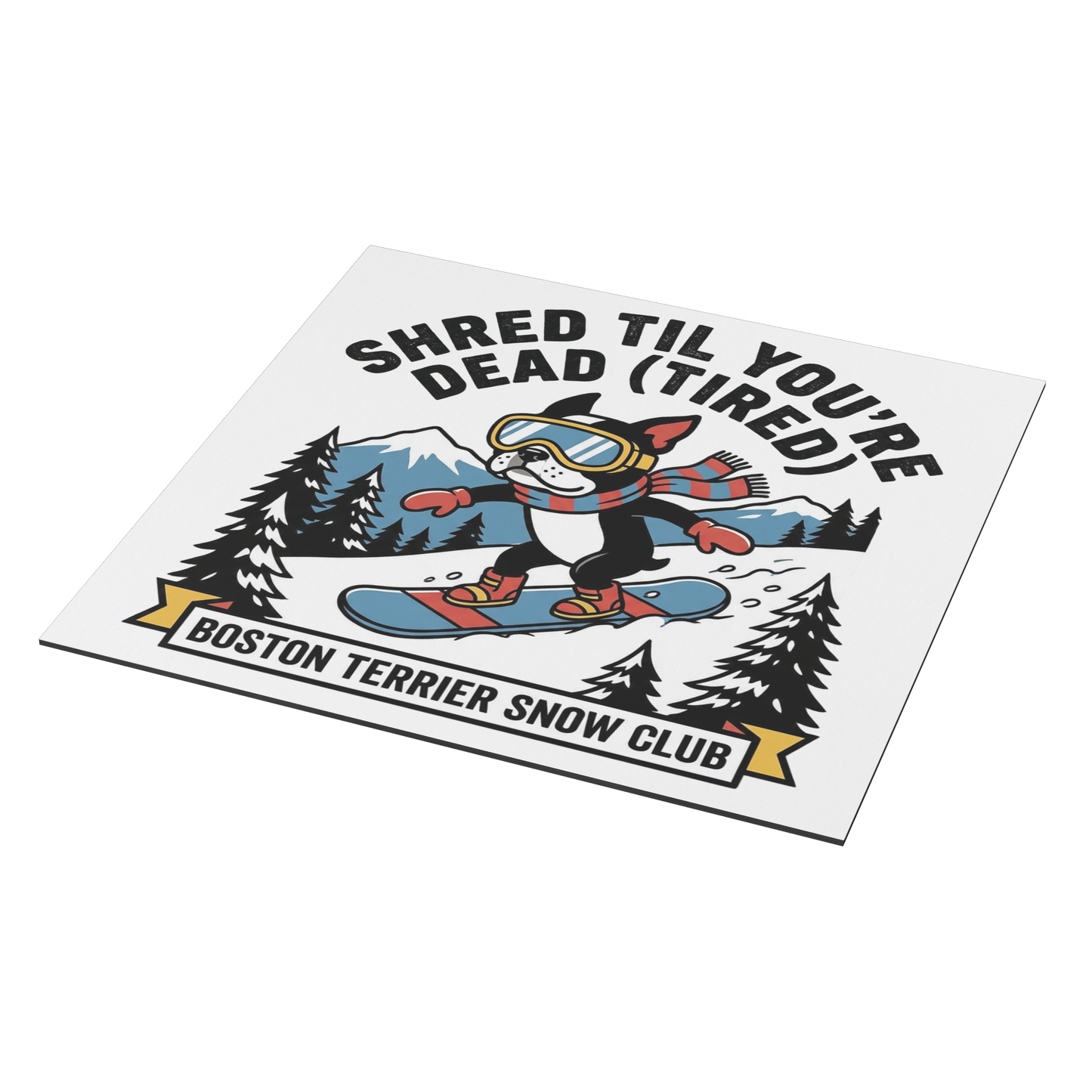 Shred Til You're dead (Tired) Boston Terrier Snow Club Magnets .