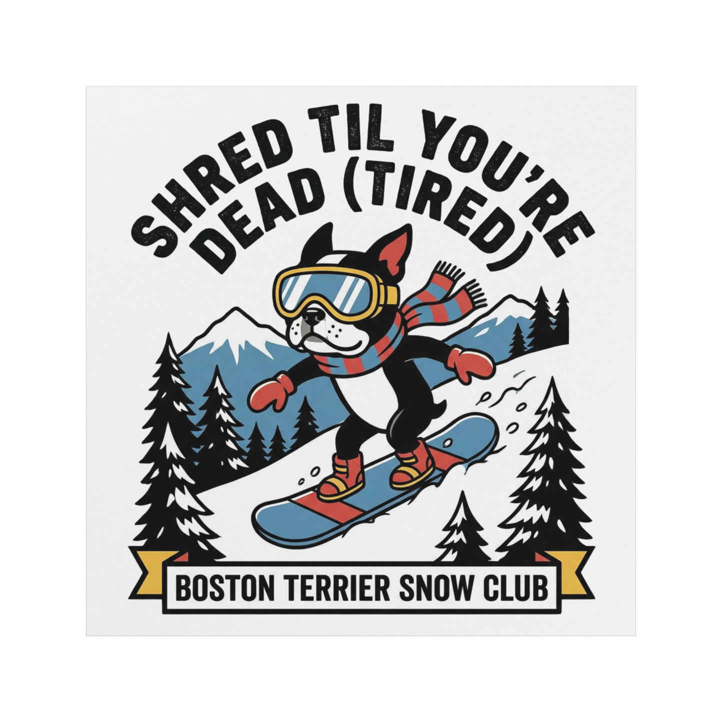 Shred Til You're dead (Tired) Boston Terrier Snow Club Magnets .