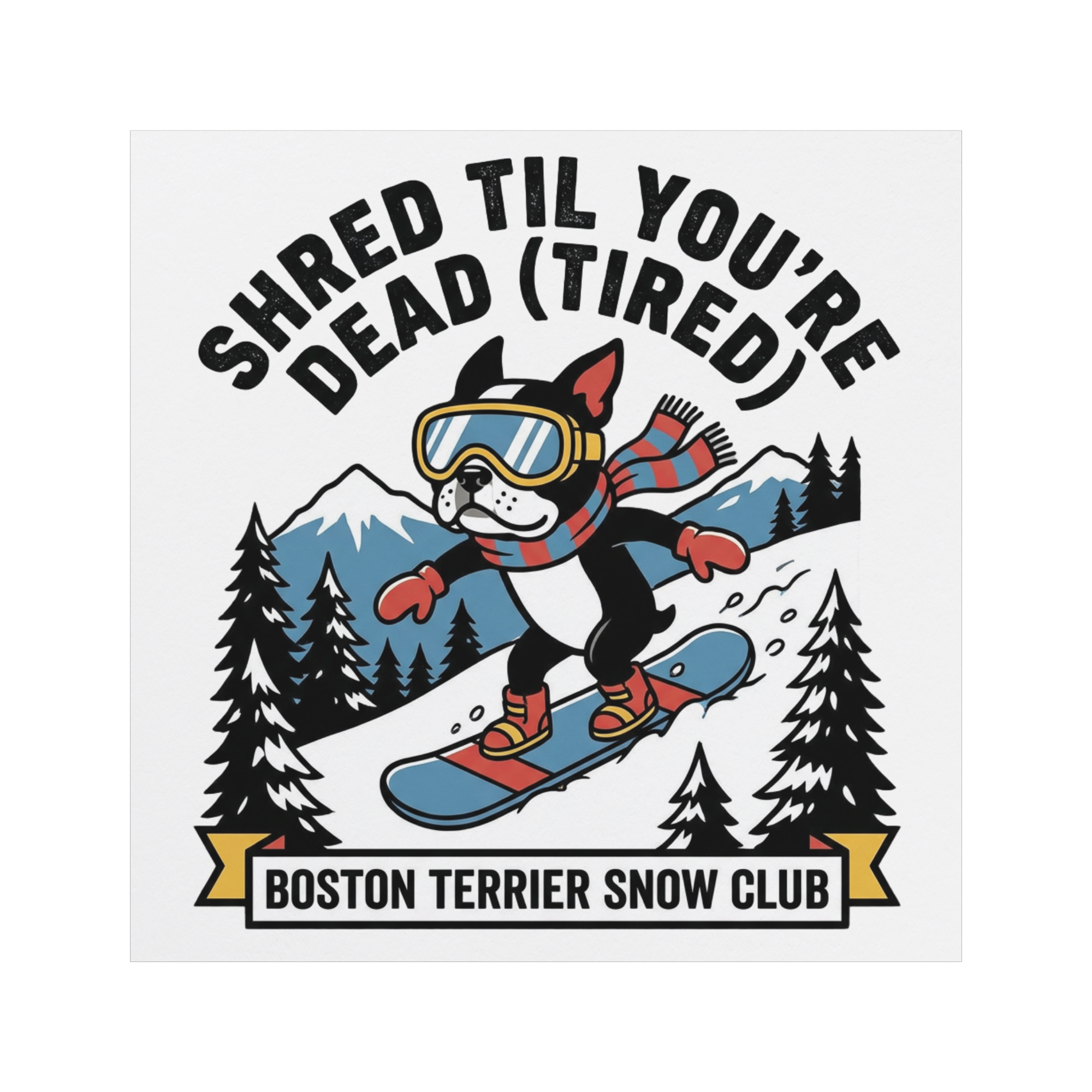 Shred Til You're dead (Tired) Boston Terrier Snow Club Magnets .
