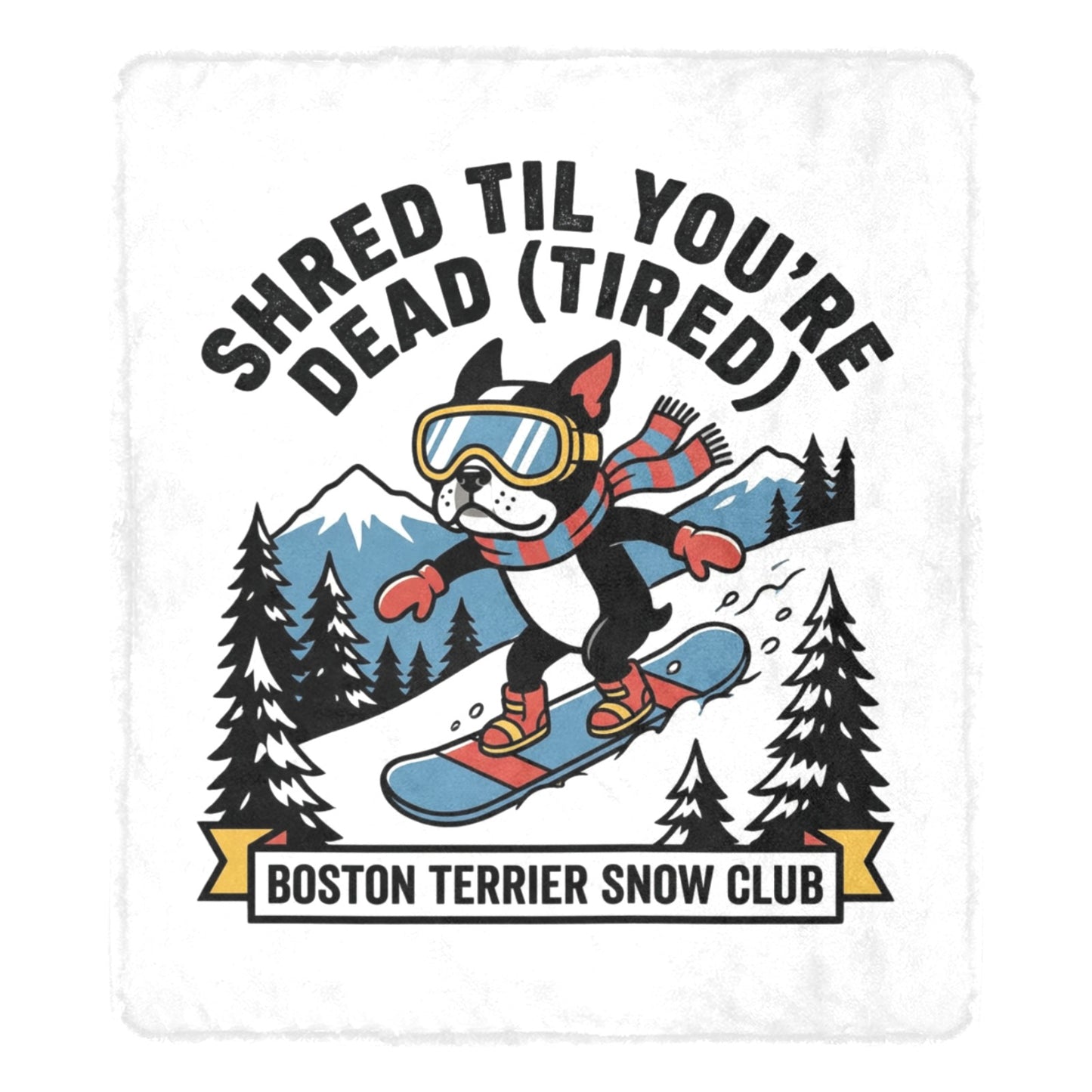 Shred Til You're Dead (Tired) Boston Terrier Snow Club Ultra-Soft Micro Fleece Blanket .