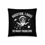 Houston, I Have So Many Problems - Funny Boston Terrier Astronaut Pillow . 18″×18″