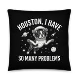 Houston, I Have So Many Problems - Funny Boston Terrier Astronaut Pillow .