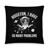 Houston, I Have So Many Problems - Funny Boston Terrier Astronaut Pillow . 22″×22″