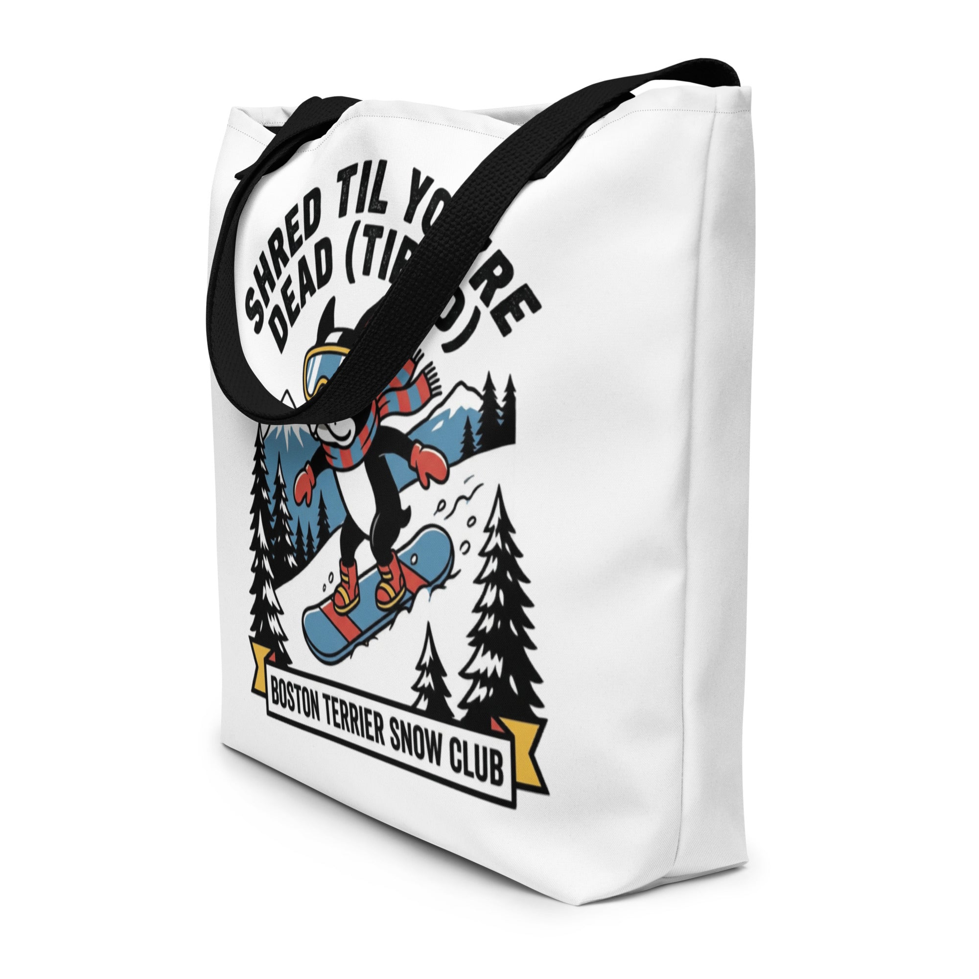 Shred Til You're Dead (Tired) Boston Terrier Snow Club Large Tote Bag .